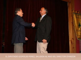 EL DIPUTADO LEOPOLDO PEREZ, SALUDOA AL HIJO DEL DIRECTOR OYARZÚN
 