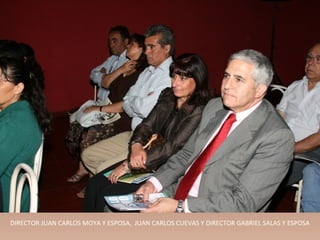 DIRECTOR JUAN CARLOS MOYA Y ESPOSA, JUAN CARLOS CUEVAS Y DIRECTOR GABRIEL SALAS Y ESPOSA
 