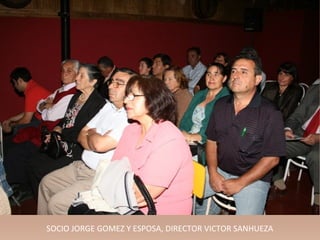 SOCIO JORGE GOMEZ Y ESPOSA, DIRECTOR VICTOR SANHUEZA
 
