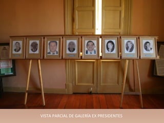 VISTA PARCIAL DE GALERÍA EX PRESIDENTES
 
