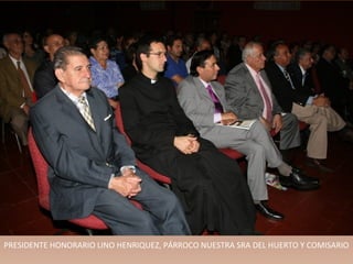 PRESIDENTE HONORARIO LINO HENRIQUEZ, PÁRROCO NUESTRA SRA DEL HUERTO Y COMISARIO
 