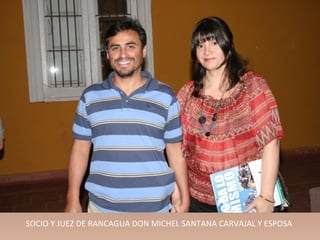 SOCIO Y JUEZ DE RANCAGUA DON MICHEL SANTANA CARVAJAL Y ESPOSA
 