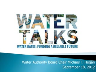 Water Authority Board Chair Michael T. Hogan
                        September 18, 2012
                                          1
 