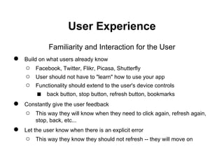 User Experience
             Familiarity and Interaction for the User
●   Build on what users already know
    ○   Faceboo...