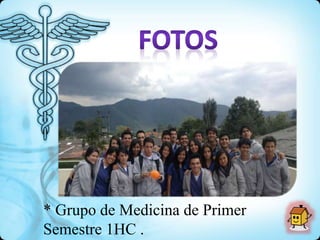 * Grupo de Medicina de Primer
Semestre 1HC .
 