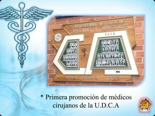* Primera promoción de médicos
cirujanos de la U.D.C.A
 