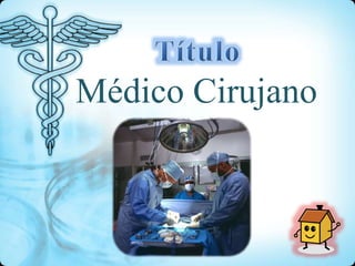 Médico Cirujano
 