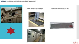 O Mantas de Borracha AT O Mantas de Borracha BT
Módulo 2: Sinalização e isolamento de áreas de trabalho..
Lição 03
 