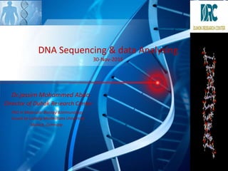 DNA Sequencing & data Analysing
30-Nov-2016
Dr.jassim Mohammed Abdo
Director of Duhok Research Center
PhD in Molecular Biology &Immunology
Issued by Ludwig-Maximilians University
Munich, Germany
 