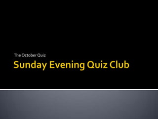Sunday Evening Quiz Club The October Quiz 