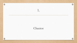 1.
Cheetos
 