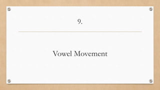 9.
Vowel Movement
 
