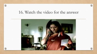 16. Watch the video for the answer
 