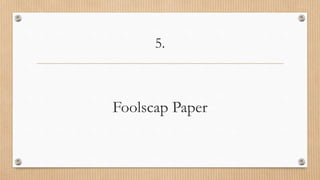 5.
Foolscap Paper
 