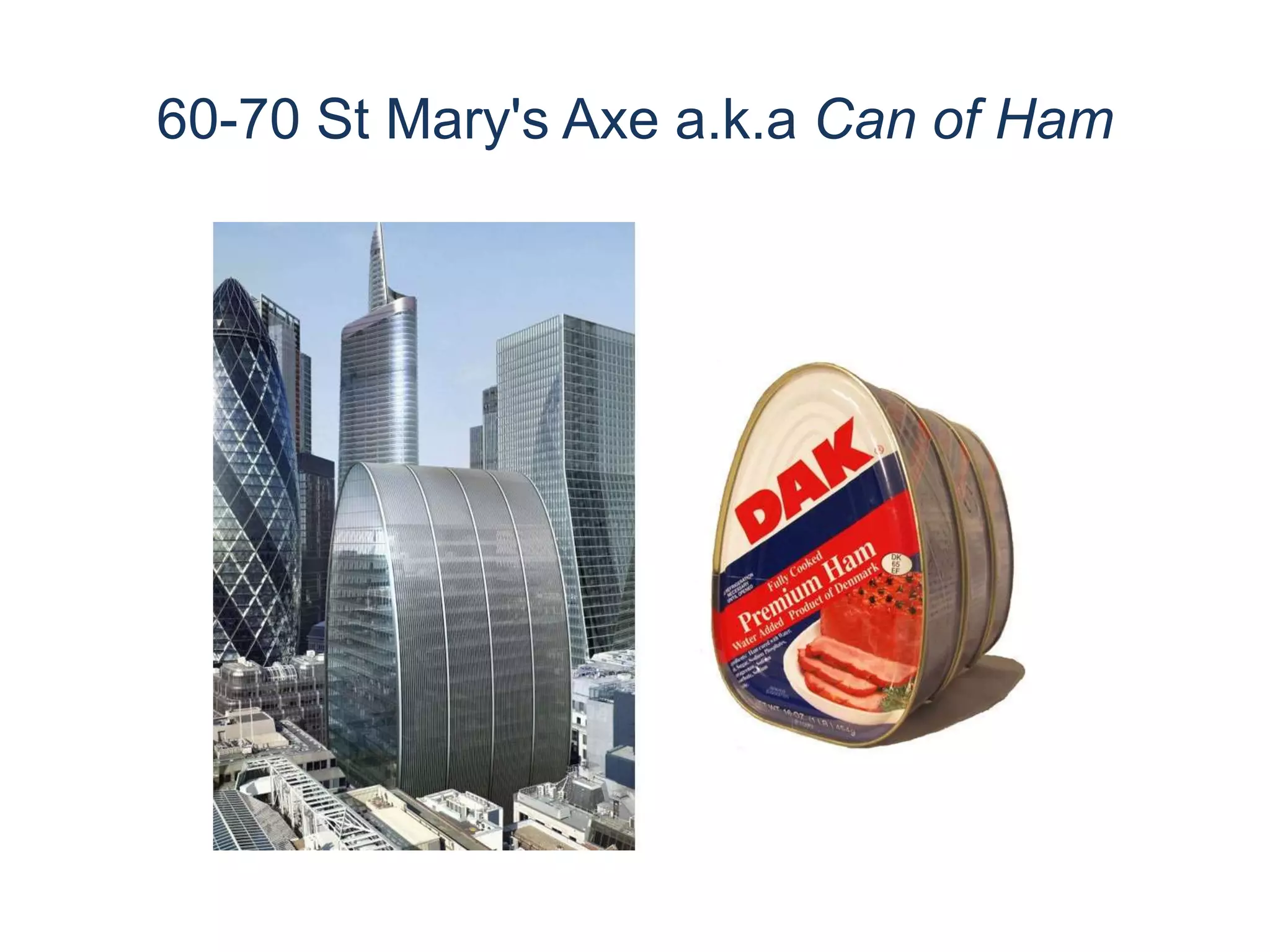 60-70 St Mary's Axe a.k.a Can of Ham
 