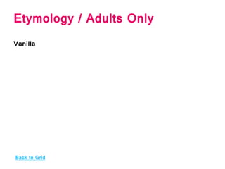 Etymology / Adults Only
Vanilla
Back to Grid
 