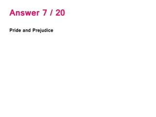 Answer 7 / 20
Pride and Prejudice
 