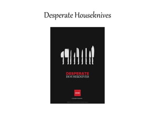 Desperate Houseknives
 