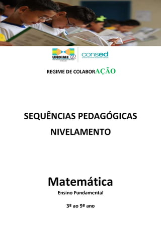 REGIME DE COLABORAÇÃO
SEQUÊNCIAS PEDAGÓGICAS
NIVELAMENTO
Matemática
Ensino Fundamental
3º ao 9º ano
 