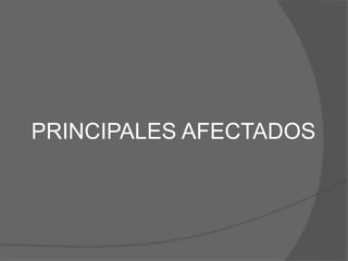 PRINCIPALES AFECTADOS
 
