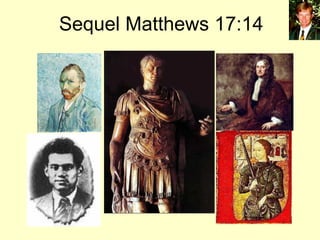 Sequel Matthews 17:14

 