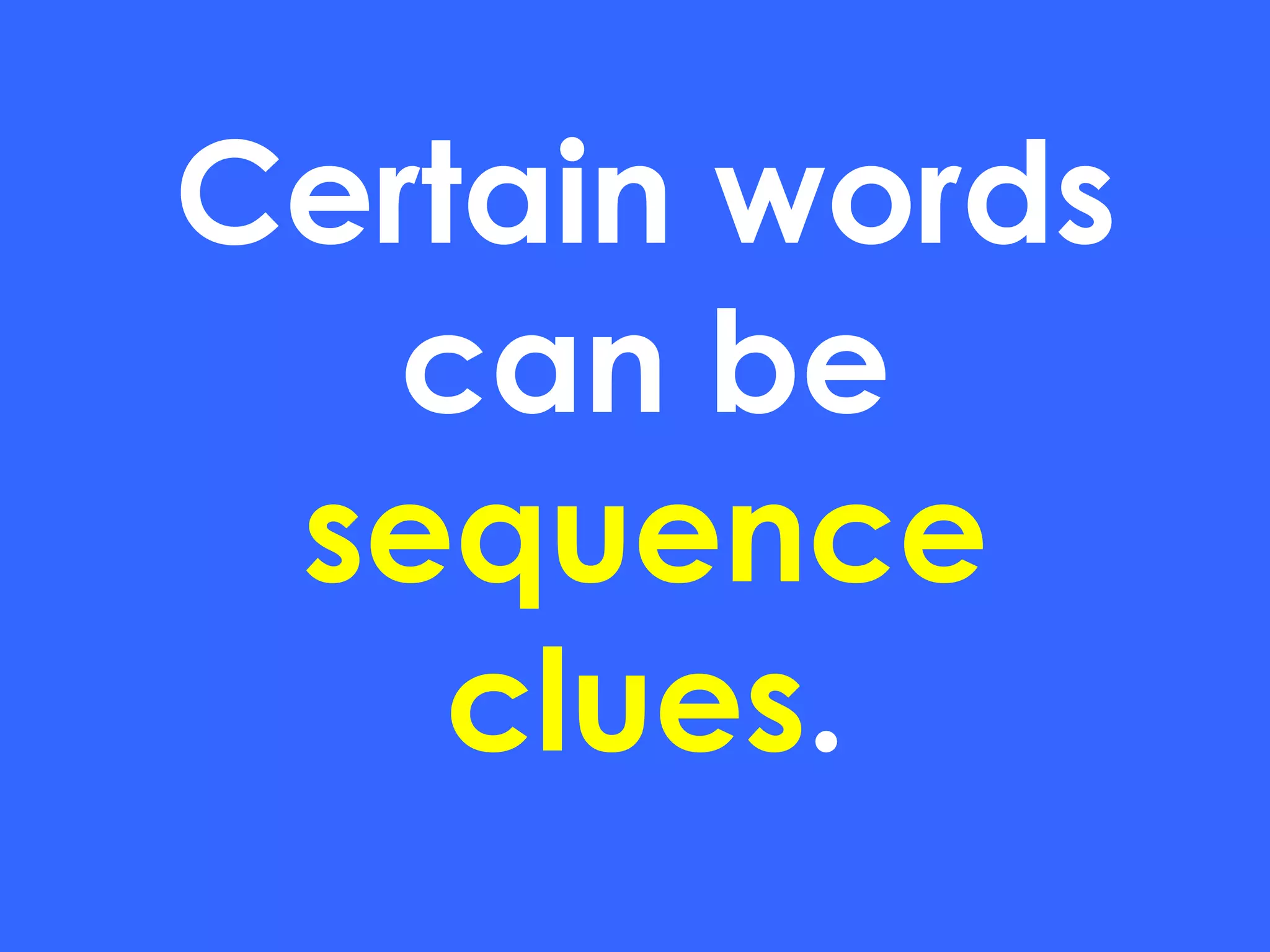Certain words can be  sequence clues . 