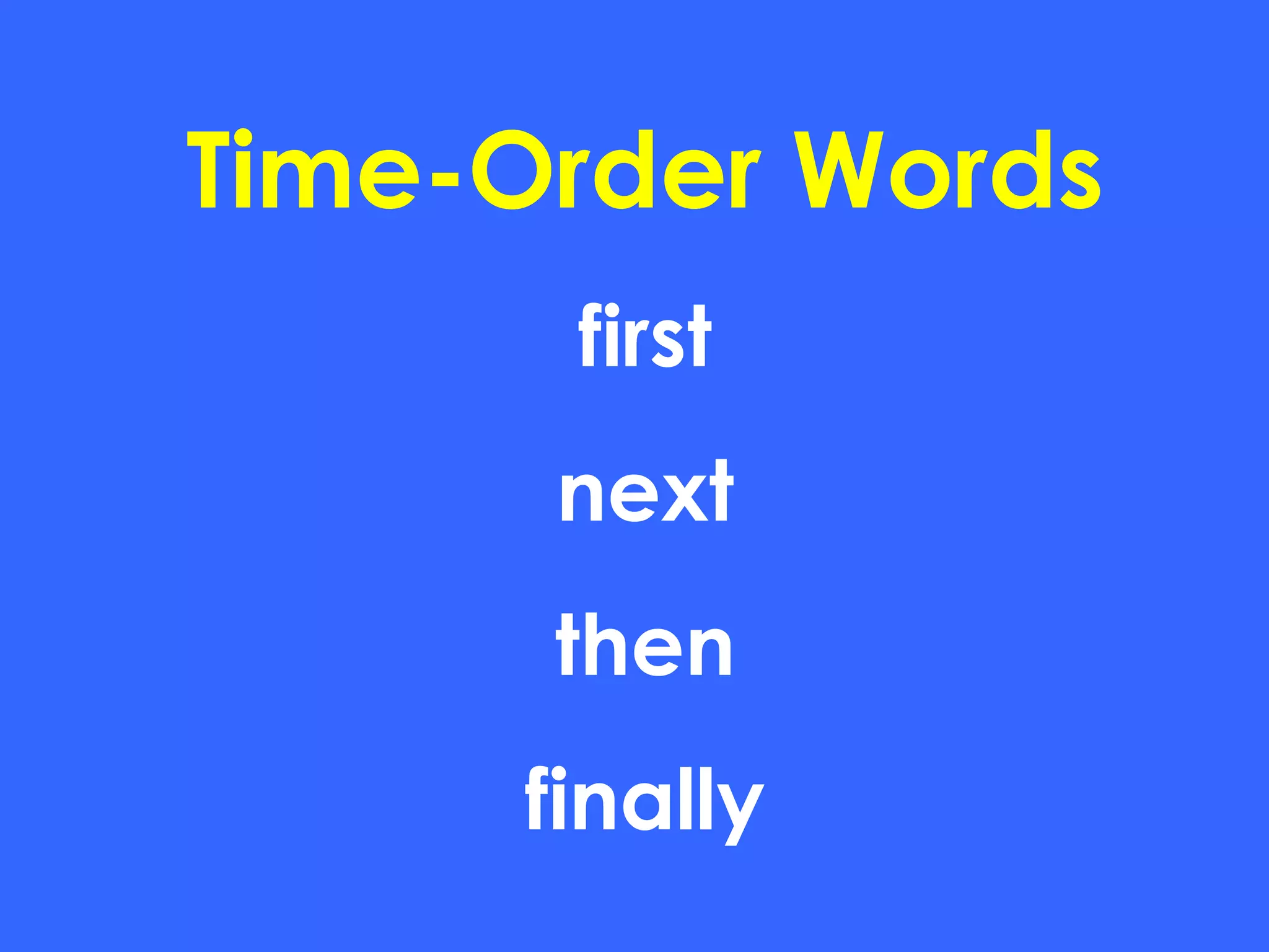 Time-Order Words first next then finally 