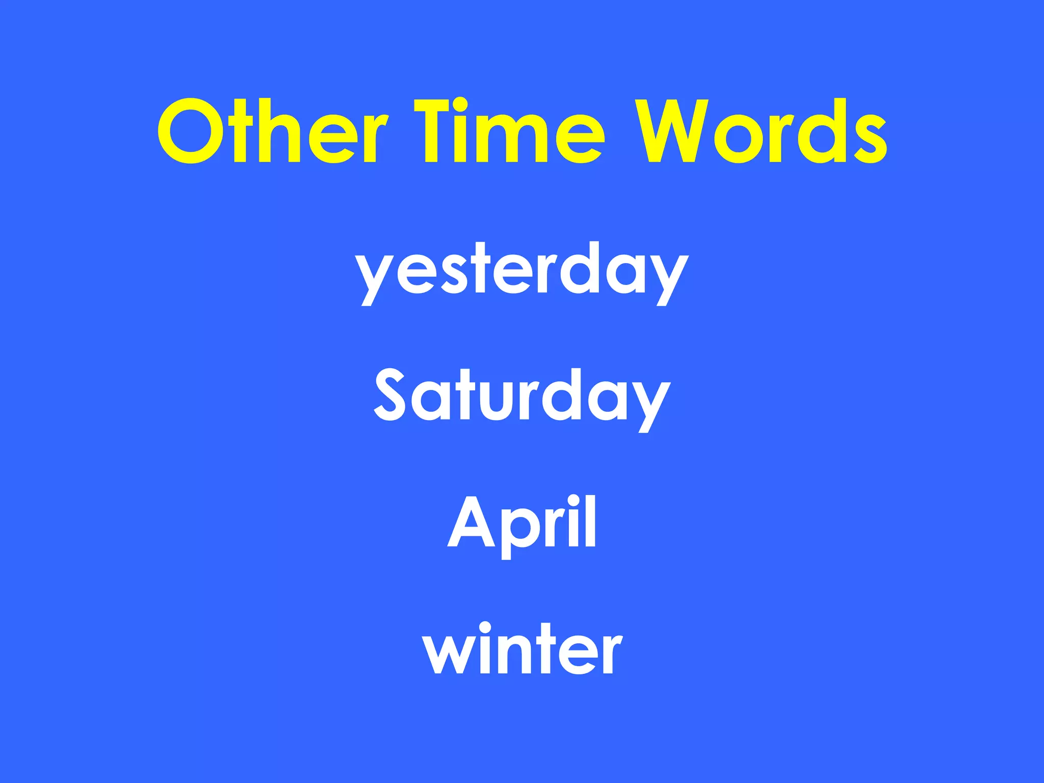 Other Time Words yesterday Saturday April winter 