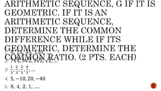 1. 5, 15, 45, 135, …
2. 7 2, 5 2, 3 2, 2, …
3.
1
3
,
2
3
,
3
3
,
4
3
, …
4. 5, −10, 20, −40
5. 8, 4, 2, 1, …
 