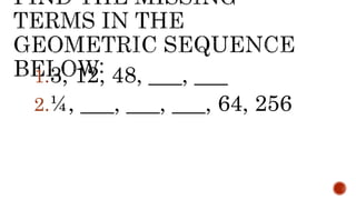 1.3, 12, 48, ___, ___
2.¼, ___, ___, ___, 64, 256
 