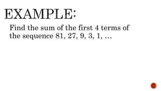 Find the sum of the first 4 terms of
the sequence 81, 27, 9, 3, 1, …
 