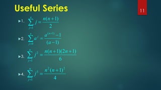 Useful Series
1.
2.
3.
4.
11

=
+
−
−
=
n
j
n
j
a
a
a
0
)
1
(
)
1
(
1

=
+
=
n
j
n
n
j
1 2
)
1
(

=
+
+
=
n
j
n
n
n
j
1
2
6
)
1
2
)(
1
(

=
+
=
n
j
n
n
j
1
2
2
3
4
)
1
(
 