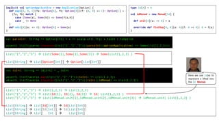 implicit val optionApplicative = new Applicative[Option] {
def map2[A, B, C](fa: Option[A], fb: Option[B])(f: (A, B) => C): Option[C] =
(fa, fb) match {
case (Some(a), Some(b)) => Some(f(a,b))
case _ => None
}
def unit[A](a: => A): Option[A] = Some(a)
}
type Id[A] = A
val idMonad = new Monad[Id] {
def unit[A](a: => A) = a
override def flatMap[A, B](a: A)(f: A => B): B = f(a)
}
val parseInt: String => Option[Int] = x => scala.util.Try{ x.toInt }.toOption
assert( listTraverse.traverse(List("1","2","3"))(parseInt)(optionApplicative) == Some(List(1,2,3)))
List("1","2","3") à List(1,2,3) à List(1,2,3)
List("1","2","3") à List(Id(1), Id(2), Id(3)) à Id( List(1,2,3) )
List("1","2","3") à List(idMonad.unit(1),idMonad.unit(2),idMonad.unit(3)) à idMonad.unit( List(1,2,3) )
List[String] à List[Id[Int]] à Id[List[Int]]
List[String] à List[Id[Int]] à Id[List[Int]]
List[String] à List[ Int ] à List[Int]
val toInt: String => Id[Int] = _.toInt
assert( listTraverse.map(List("1","2","3"))(toInt) == List(1,2,3))
assert( listTraverse.traverse(List("1","2","3"))(toInt)(idMonad) == List(1,2,3))
List("1","2","3") à List(Some(1),Some(2),Some(3)) à Some(List(1,2,3) )
List[String] à List[Option[Int]] à Option[List[Int]]
Here we use Id(x) to
represent x lifted into
the Id Monad.
 