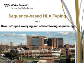 Sequence-based HLA Typing
                        -or-
How I stopped worrying and started loving sequencing
 