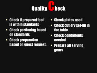 Quality  C heck <ul><li>Check if prepared food is within standards </li></ul><ul><li>Check portioning based on standards <...