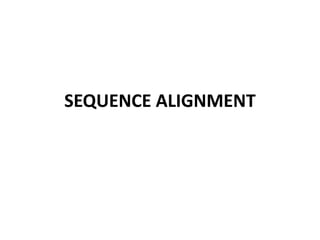 SEQUENCE ALIGNMENT
 