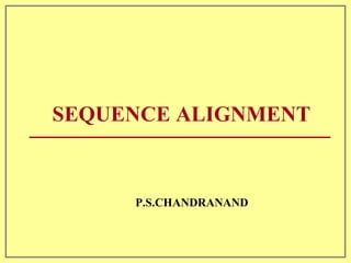SEQUENCE ALIGNMENT P.S.CHANDRANAND 