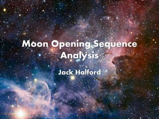 Moon Opening Sequence
Analysis
Jack Halford
 