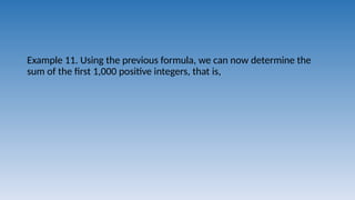 Example 11. Using the previous formula, we can now determine the
sum of the first 1,000 positive integers, that is,
 