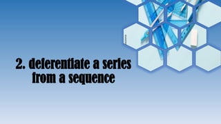 2. deferentiate a series
from a sequence
 