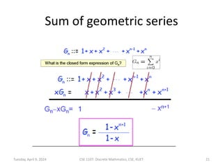 Sum of geometric series
Tuesday, April 9, 2024 CSE 1107: Discrete Mathmatics, CSE, KUET 21
 