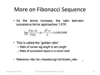 More on Fibonacci Sequence
Tuesday, April 9, 2024 CSE 1107: Discrete Mathmatics, CSE, KUET 8
 