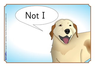 ©Copyright2007,SparkleBoxTeacherResources(www.sparklebox.co.uk)
Not I
 