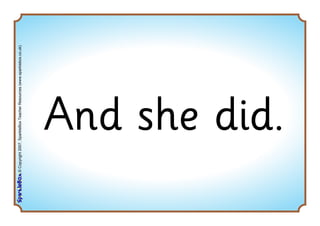 ©Copyright2007,SparkleBoxTeacherResources(www.sparklebox.co.uk)
And she did.
 