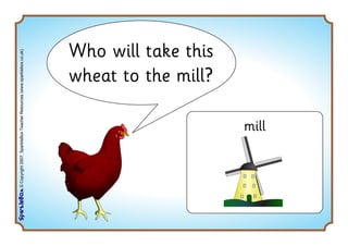 ©Copyright2007,SparkleBoxTeacherResources(www.sparklebox.co.uk)
Who will take this
wheat to the mill?
mill
 