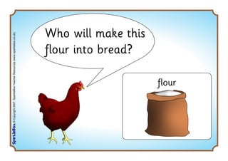 ©Copyright2007,SparkleBoxTeacherResources(www.sparklebox.co.uk)
Who will make this
flour into bread?
flour
 