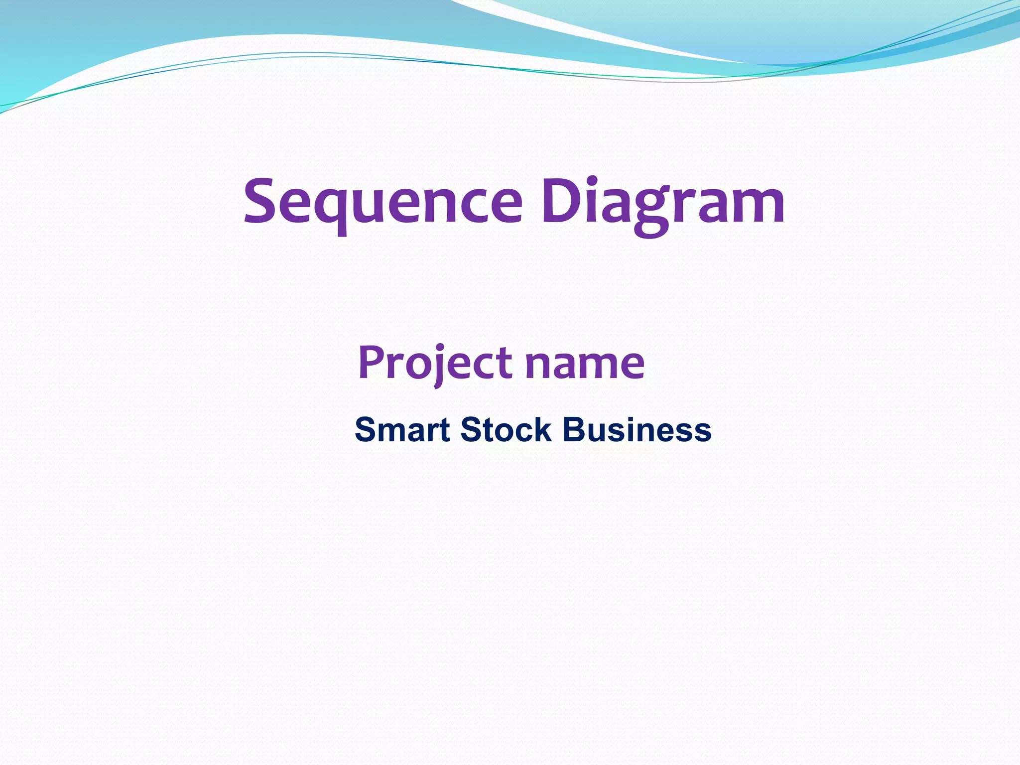 Project name
Smart Stock Business
Sequence Diagram
 