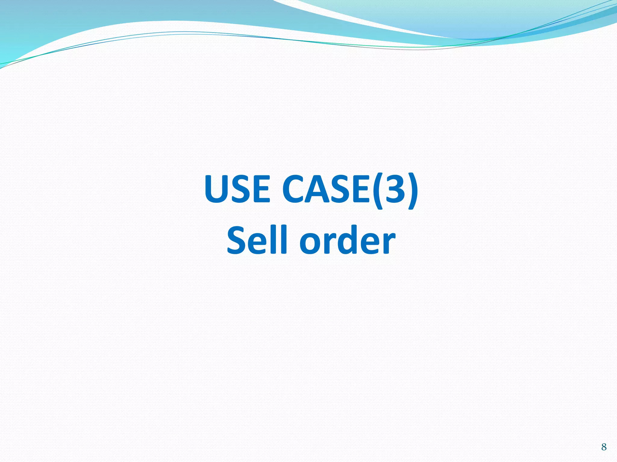 8
USE CASE(3)
Sell order
 