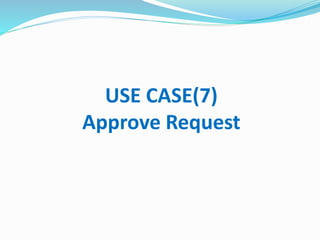 USE CASE(7)
Approve Request
 