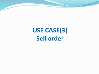 8
USE CASE(3)
Sell order
 